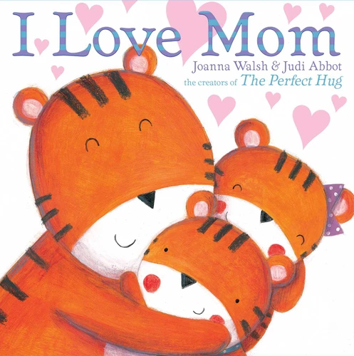 I Love Mom by Joanna Walsh, Judi Abbot, 9781481428088