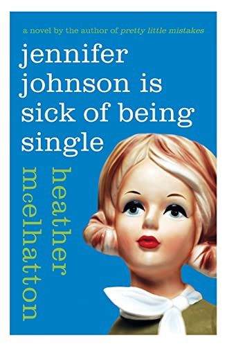 Jennifer Johnson Is Sick of Being Single (A Novel) by Heather McElhatton, 9780061461361