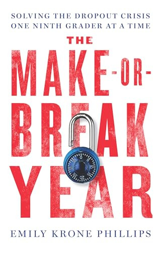 The Make-or-Break Year (Solving the Dropout Crisis One Ninth Grader at a Time) by Emily Krone Phillips, 9781620973233