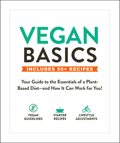 Vegan Basics (Your Guide to the Essentials of a Plant-Based Diet-and How It Can Work for You!) by Adams Media, 9781507210130