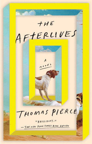The Afterlives (A Novel) - 9780399573002 by Thomas Pierce, 9780399573002
