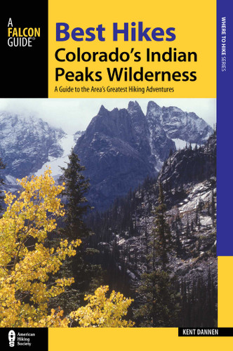 Best Hikes Colorado's Indian Peaks Wilderness by Kent Dannen, 9781493027040