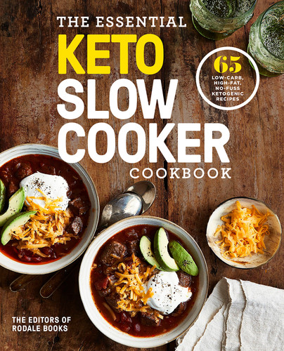 The Essential Keto Slow Cooker Cookbook (65 Low-Carb, High-Fat, No-Fuss Ketogenic Recipes: A Keto Diet Cookbook) by Editors of Rodale Books, 9781984826046