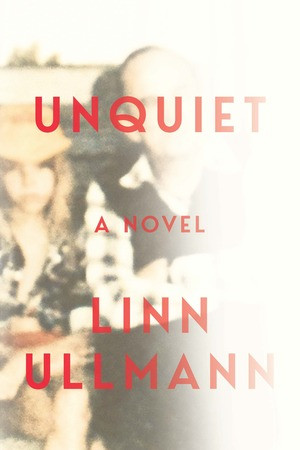 Unquiet (A Novel) by Linn Ullmann, 9780393609943