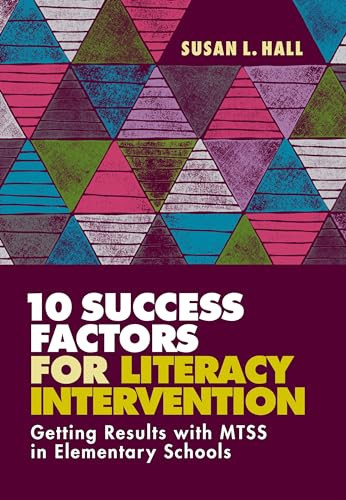 10 Success Factors for Literacy Intervention (Getting Results with MTSS in Elementary Schools) by Susan L. Hall, 9781416626176