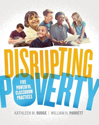Disrupting Poverty (Five Powerful Classroom Practices) by Kathleen Budge, William H. Parrett, 9781416625278 Disrupting Poverty (Five Powerful Classroom Practices) by Kathleen Budge, William H. Parrett, 9781416625278