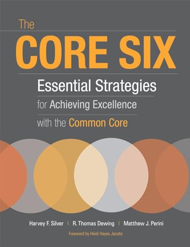 The Core Six (Essential Strategies for Achieving Excellence with the Common Core) by Harvey F. Silver, R. Thomas Dewing, Matthew J. Perini, 9781416614753