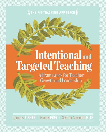 Intentional and Targeted Teaching (A Framework for Teacher Growth and Leadership) by Douglas Fisher, Nancy Frey, Stefani Arzonetti Hite, 9781416621119 Intentional and Targeted Teaching (A Framework for Teacher Growth and Leadership) by Douglas Fisher, Nancy Frey, Stefani Arzonetti Hite, 9781416621119