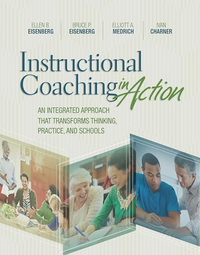 Instructional Coaching in Action (An Integrated Approach That Transforms Thinking, Practice, and Schools) by Ellen B. Eisenberg, Bruce P. Eisenberg, Elliott A. Medrich, Ivan Charner, 9781416623687