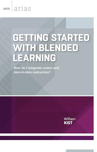 Getting Started with Blended Learning (How do I integrate online and face-to-face instruction? (ASCD Arias)) by William Kist, 9781416621195