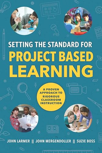 Setting the Standard for Project Based Learning by John Larmer, John Mergendoller, Suzie Boss, 9781416620334