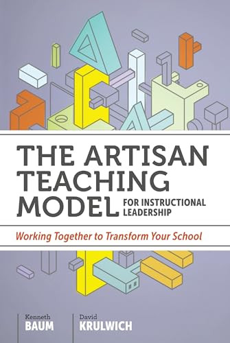 The Artisan Teaching Model for Instructional Leadership (Working Together to Transform Your School) by Kenneth Baum, David Krulwich, 9781416622512
