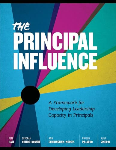 The Principal Influence (A Framework for Developing Leadership Capacity in Principals) by Pete Hall, Deborah Childs-Bowen, Ann Cunningham-Morris, Phyllis Pajardo, Alisa Simeral, 9781416621447