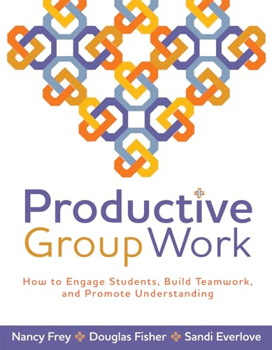 Productive Group Work (How to Engage Students, Build Teamwork, and Promote Understanding) by Nancy Frey, Douglas Fisher, 9781416608837