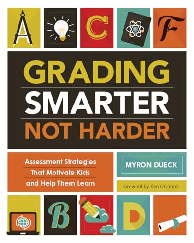 Grading Smarter, Not Harder (Assessment Strategies That Motivate Kids and Help Them Learn) by Myron Dueck, 9781416618904 Grading Smarter, Not Harder (Assessment Strategies That Motivate Kids and Help Them Learn) by Myron Dueck, 9781416618904