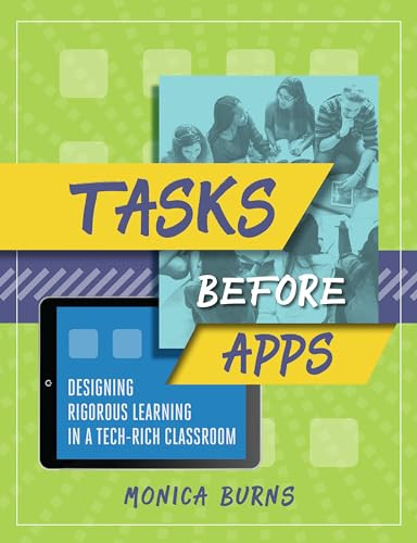 Tasks Before Apps (Designing Rigorous Learning in a Tech-Rich Classroom) by Monica Burns, 9781416624660