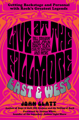 Live at the Fillmore East and West (Getting Backstage and Personal with Rock's Greatest Legends) by John Glatt, 9780762788651