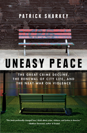Uneasy Peace (The Great Crime Decline, the Renewal of City Life, and the Next War on Violence) - 9780393356540 by Patrick Sharkey, 9780393356540