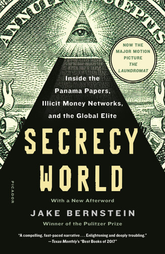 Secrecy World (Now the Major Motion Picture THE LAUNDROMAT) (Inside the Panama Papers, Illicit Money Networks, and the Global Elite) by Jake Bernstein, 9781250182463