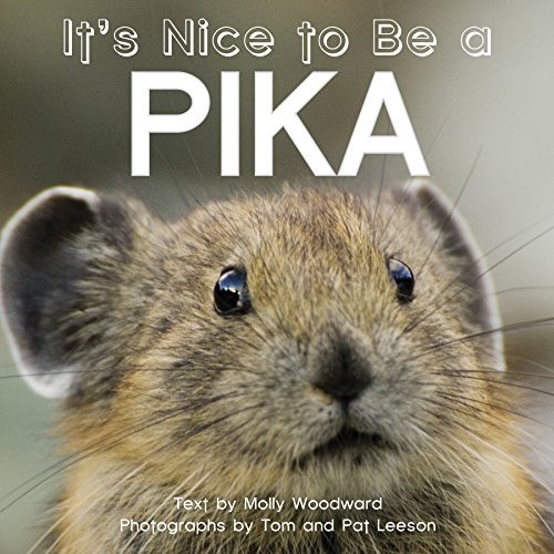 It's Nice to Be a Pika by Molly Woodward, Tom and Pat Leeson, 9781597143363