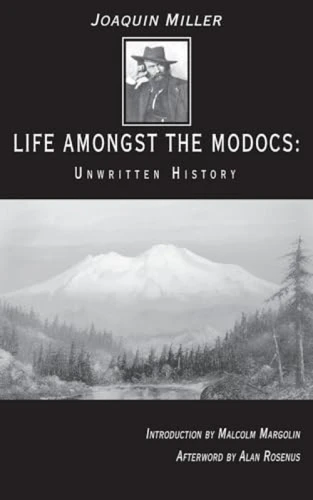 Life Amongst the Modocs (Unwritten History) by Joaquin Miller, Malcolm Margolin, Alan Rosenus, 9780930588793