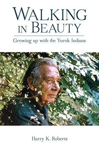 Walking in Beauty (Growing Up with the Yurok Indians) by Harry K. Roberts, 9780966416541