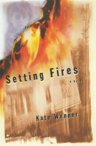 Setting Fires (A Novel) by Kate Wenner, 9781476790749