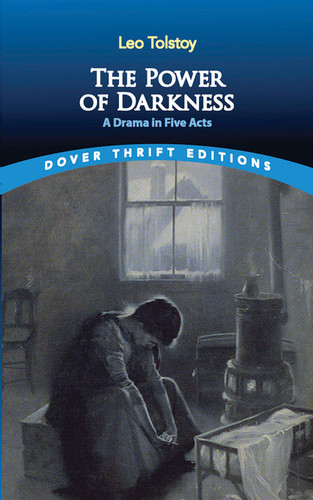 The Power of Darkness (A Drama in Five Acts) by Leo Tolstoy, Louise Maude, Aylmer Maude, 9780486828367