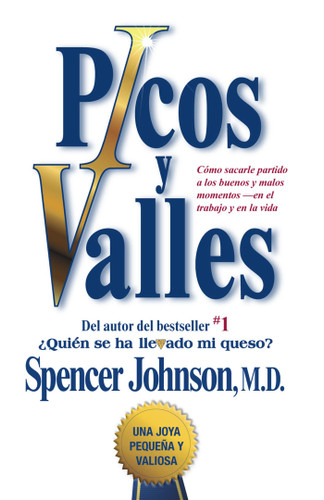 Picos y valles (Peaks and Valleys; Spanish edition (Cómo sacarle partido a los buenos y malos momentos) by Spencer Johnson, 9781451641004 Picos y valles (Peaks and Valleys; Spanish edition (Cómo sacarle partido a los buenos y malos momentos) by Spencer Johnson, 9781451641004