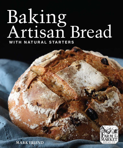 Baking Artisan Bread with Natural Starters by Mark Friend, 9781449487843