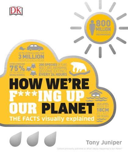 How We're F***ing Up Our Planet by Tony Juniper, 9781465478191