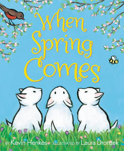 When Spring Comes (An Easter And Springtime Book For Kids) - 9780062741677 by Kevin Henkes, Laura Dronzek, 9780062741677