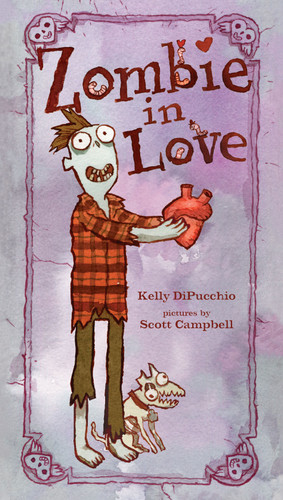 Zombie in Love by Kelly DiPucchio, Scott Campbell, 9781442402706 Zombie in Love by Kelly DiPucchio, Scott Campbell, 9781442402706