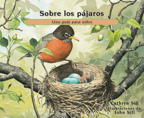 Sobre los pájaros (Una guía para niños (Libro educativo de ciencia para el aprendizaje STEM)) (Spanish Edition) by Cathryn Sill, John Sill, 9781682630716