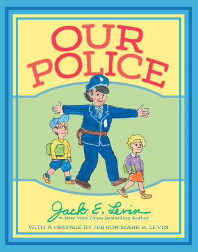 Our Police by Jack E. Levin, Jack E. Levin, Mark R. Levin, 9781534429505