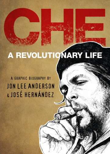 Che (A Revolutionary Life) by Jon Lee Anderson, José Hernández, 9780735221772