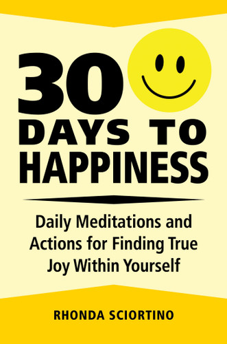 30 Days to Happiness (Daily Meditations and Actions for Finding True Joy Within Yourself) by Rhonda Sciortino, 9781578267828 30 Days to Happiness (Daily Meditations and Actions for Finding True Joy Within Yourself) by Rhonda Sciortino, 9781578267828