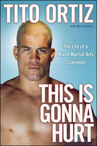 This Is Gonna Hurt (The Life of a Mixed Martial Arts Champion) by Tito Ortiz, 9781439149744