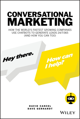 Conversational Marketing (How the World's Fastest Growing Companies Use Chatbots to Generate Leads 24/7/365 (and How You Can Too)) by David Cancel, Dave Gerhardt, 9781119541837