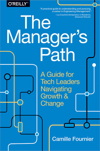 The Manager's Path (A Guide for Tech Leaders Navigating Growth and Change) by Camille Fournier, 9781491973899