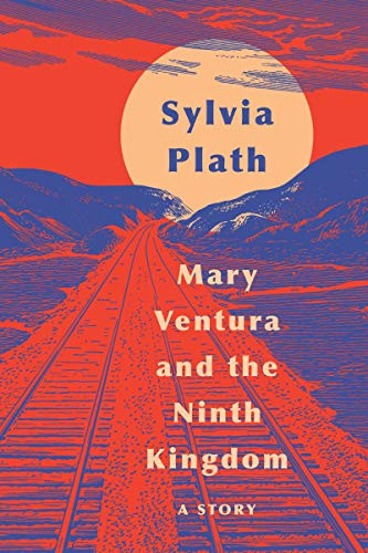 Mary Ventura and the Ninth Kingdom (A Story) by Sylvia Plath, 9780062940858