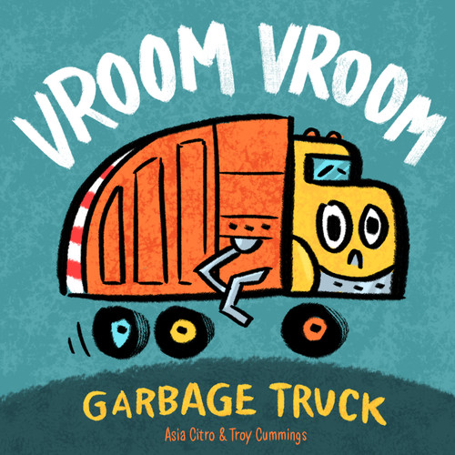 Vroom Vroom Garbage Truck by Asia Citro, Troy Cummings, 9781943147434