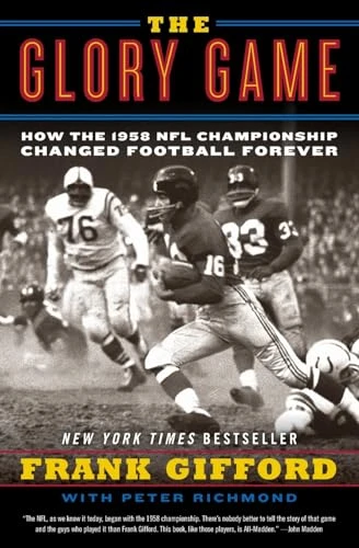 The Glory Game (How the 1958 NFL Championship Changed Football Forever) by Frank Gifford, Peter Richmond, 9780061542572