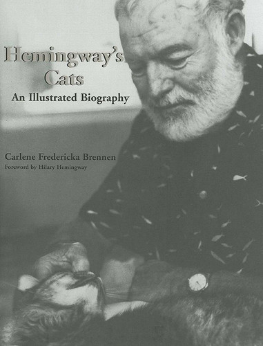 Hemingway's Cats (An Illustrated Biography) by Carlene Fredericka Brennen, Hilary Hemingway, 9781561643424