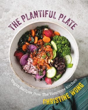 The Plantiful Plate (Vegan Recipes from the Yommme Kitchen) by Christine Wong, 9781682682678