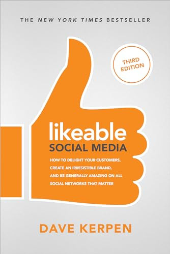 Likeable Social Media, Third Edition: How To Delight Your Customers, Create an Irresistible Brand, & Be Generally Amazing On All Social Networks That.. by Michelle Greenbaum, Dave Kerpen, Rob Berk, 9781260453287