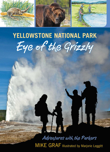 Yellowstone National Park: Eye of the Grizzly by Mike Graf, Marjorie Leggitt, 9780762779727
