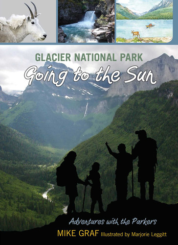 Glacier National Park: Going to the Sun by Mike Graf, Marjorie Leggitt, 9780762779642