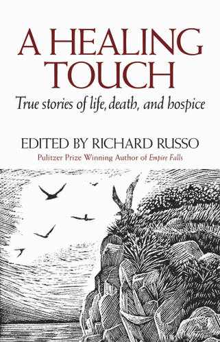 A Healing Touch (True Stories of Life, Death, and Hospice) by Richard Russo, 9780892727513