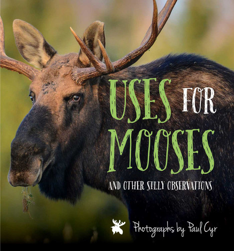 Uses for Mooses (And Other Silly Observations) by Paul Cyr, 9781608936397